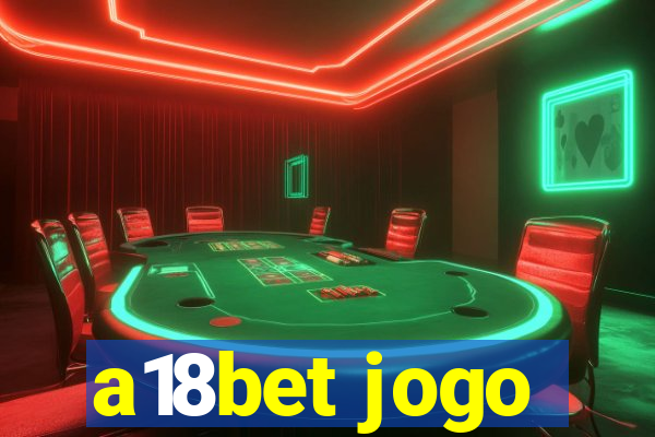 a18bet jogo
